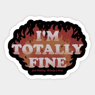 I'm Totally Fine - Funny Quote Sarcastic Life Gift Sticker